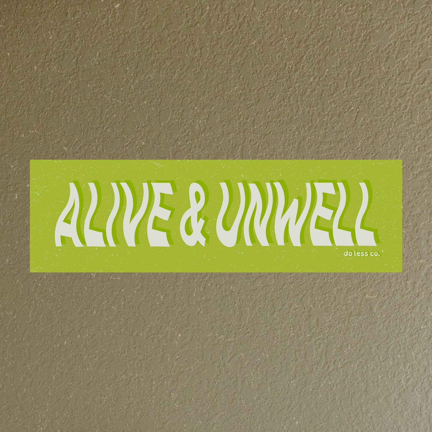 alive & unwell - bumper sticker